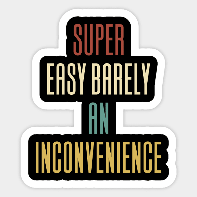 Super Easy Barely An Inconvenience Sticker by Aajos
